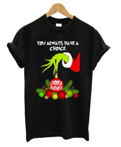 Grinch Hand Ornament You Always Have A Choice Choose Kindness T Shirt KM