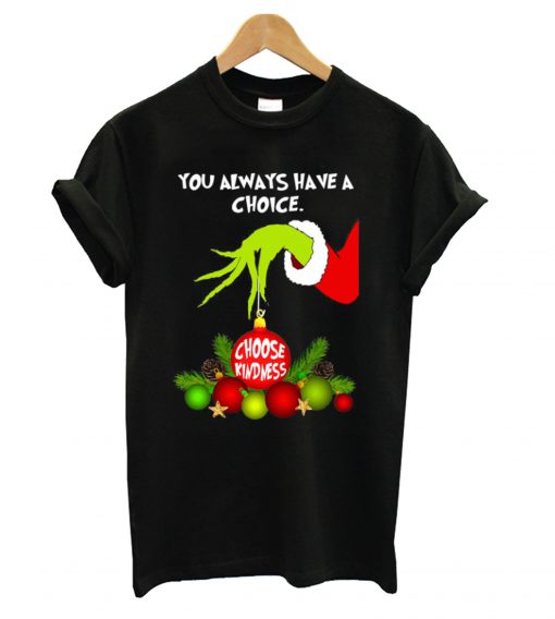 Grinch Hand Ornament You Always Have A Choice Choose Kindness T Shirt KM