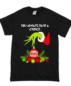 Grinch Hand Ornament You Always Have A Choice Choose Kindness T Shirt KM