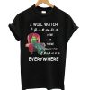 Grinch I will watch friends here or there I will watch friends everywhere T Shirt KM