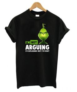 Grinch I’m not arguing I’m explaining why I’m right T Shirt KM