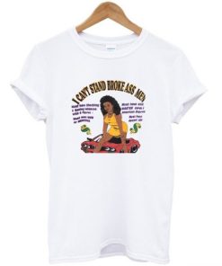 I Can’t Stand Broke Ass Men T-Shirt KM