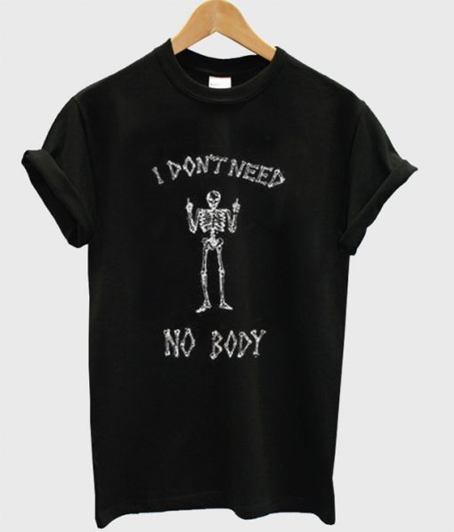 I Don’t Need Nobody T-Shirt KM