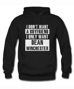 I Don’t Want A Boyfriend I Only Want Dean Winchester Hoodie KM