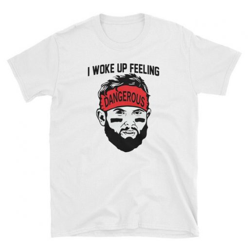 I Woke Up Feeling Dangerous T-Shirt KM