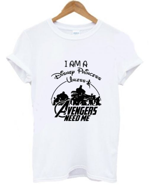 I am a Disney Princess UNLESS the Avengers Need Me T-Shirt KM