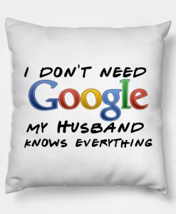 I don't need Google (husband) Pillow KM