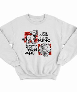 It’s Good To Be King Sweatshirt KM