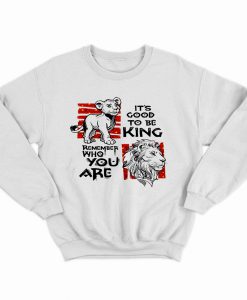 It’s Good To Be King Sweatshirt KM