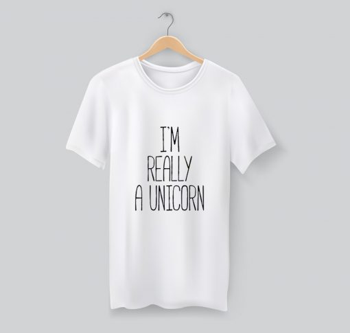 I’m Really A Unicorn Quote T Shirt KM