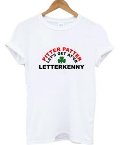 Letterkenny Pitter Patter Let’s Get At’er T-Shirt KM