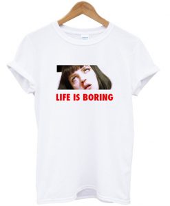 Life Is Boring Mia Wallace Pulp Fiction Quote T Shirt KM