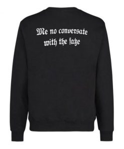 Me No Conversate With The Fake Sweatshirt Back KM
