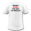 Money is Not The Key To Wealth T-Shirt KM