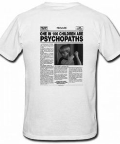 One In 100 Children Are Psychopaths T-Shirt KM