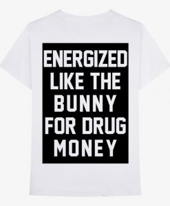 Pusha Energized Like The Bunny For Drug Money T Shirt KM