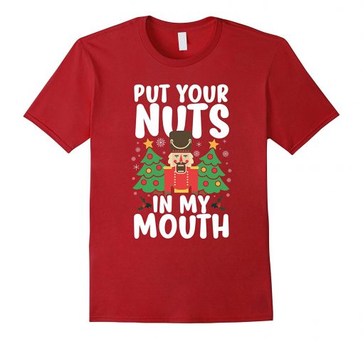 Put Your Nuts In My Mouth T Shirt KM