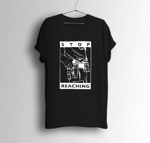 Stop Reaching T Shirt KM