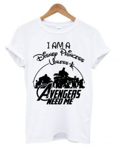 Supperheroes I am a Disney Princess Unless Avengers Need Me T Shirt KM