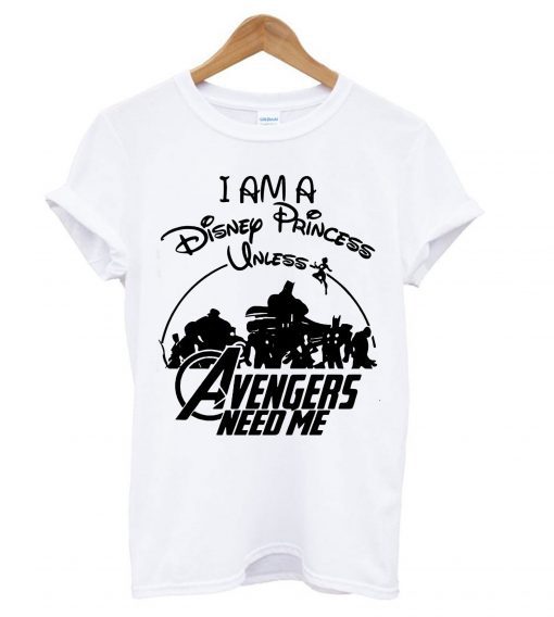 Supperheroes I am a Disney Princess Unless Avengers Need Me T Shirt KM