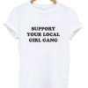 Support Your Local Girl Gang Slogan T Shirt KM