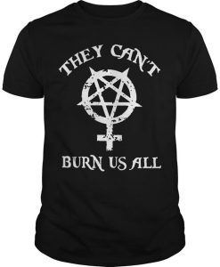 They Can’t Burn Us All T-Shirt KM