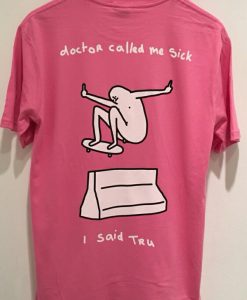 Thrasher Skateboard Doctor Call Me Sick I Said Tru T Shirt Back KM