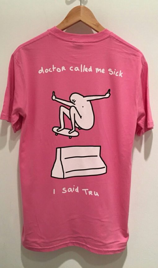 Thrasher Skateboard Doctor Call Me Sick I Said Tru T Shirt Back KM