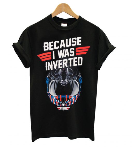 Top Gun Maverick Because I Was Inverted T Shirt KM