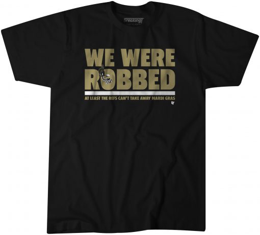 We Were Robbed New Orleans T-Shirt KM