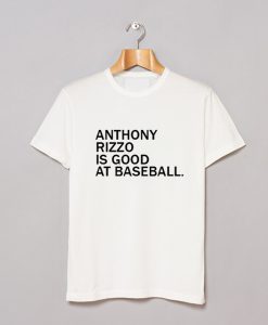 Anthony Rizzo Is Good At Baseball T Shirt KM