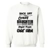 Back off I have a crazy daughter Sweatshirt KM