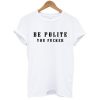 Be Polite You Fucker T-Shirt KM