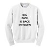 Big Dick Is Back In Town Sweatshirt KM