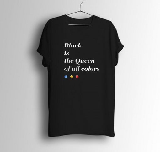 Black is The Queen Of All Colors T-Shirt KM