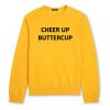 Cheer Up Buttercup Sweatshirt KM