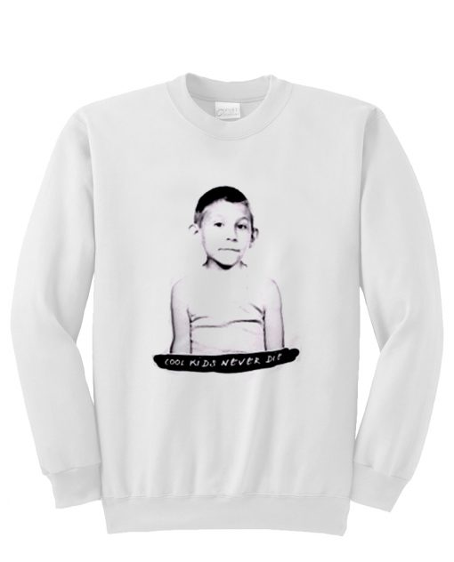 Cool Kids Never Die Sweatshirt KM