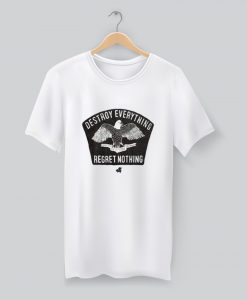 Destroy Everything Regret Nothing T-Shirt KM