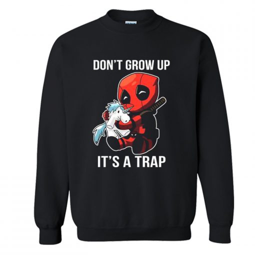 Dont Grow Up Its a Trap Deadpool Sweatshirt KM