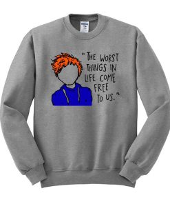 Ed Sheeran The Worst Things In Life Come Free To Us Sweatshirt KM