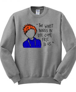 Ed Sheeran The Worst Things In Life Come Free To Us Sweatshirt KM