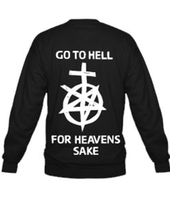 Go To Hell For Heaven’s Sake Sweatshirt Back KM