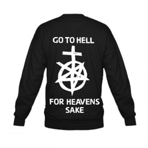 Go To Hell For Heaven’s Sake Sweatshirt Back KM