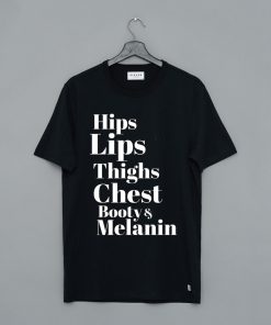 Hips Lips Thighs Chest Booty & Melanin T-Shirt KM