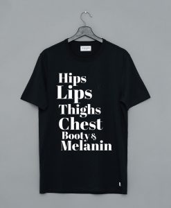 Hips Lips Thighs Chest Booty & Melanin T-Shirt KM