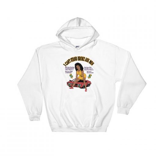 I Can’t Stand Broke Ass Men Hoodie KM