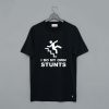 I Do My Own Stunts T-Shirt KM