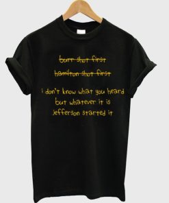 I Dont Know What You Heard But Whatever It Is Jefferson Started It T-Shirt KM
