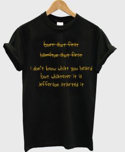 I Dont Know What You Heard But Whatever It Is Jefferson Started It T-Shirt KM