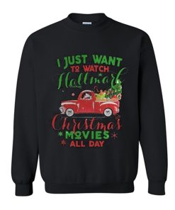I just wanna watch hallmark Christmas movies all day Sweatshirt KM
